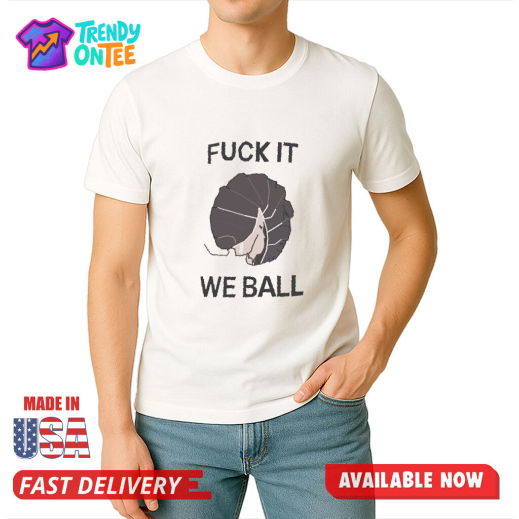 Bug Fuck It We Ball Shirt