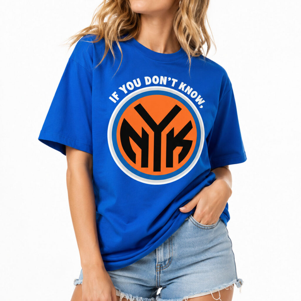 New York Knicks If You Don't Know Shirt