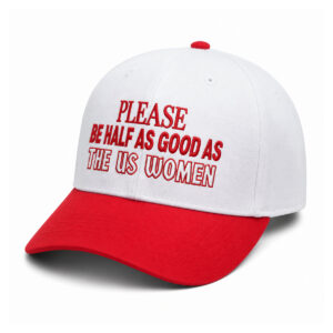 Please Be Half As Good As The US Women Hat