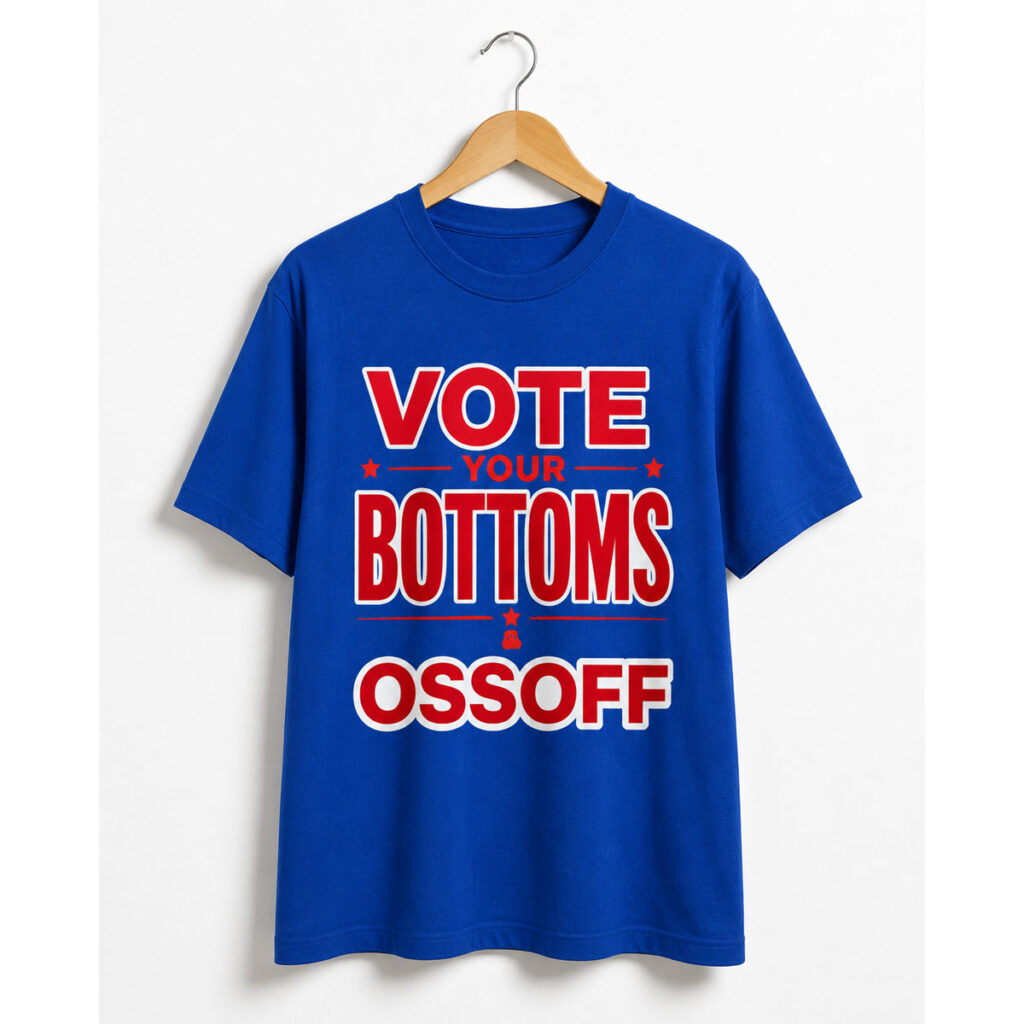 Vote Your Bottoms Ossoff Shirt